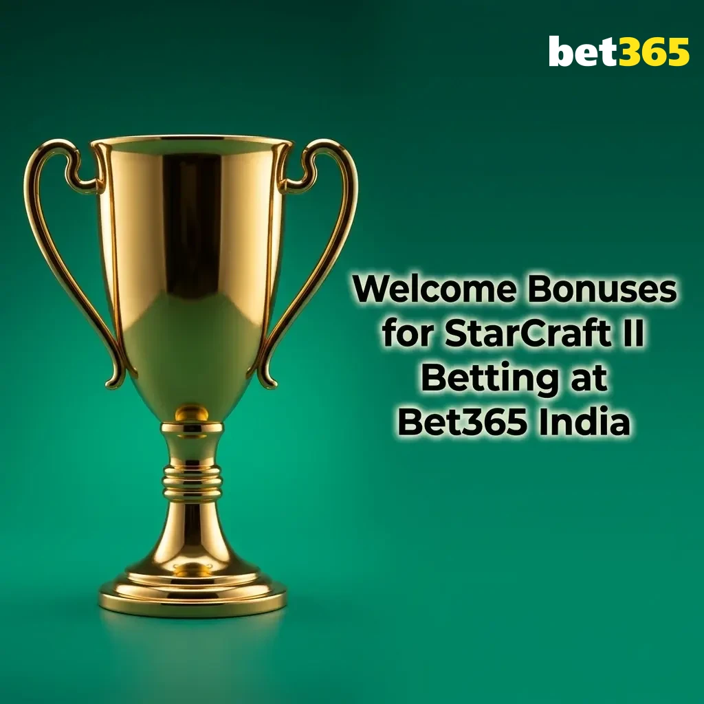 Bet365 India welcome bonus up to ₹4,000 for StarCraft II betting with step-by-step claim guide